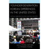 Younger-Generation Korean Experiences in the United States: Personal Narratives on Ethnic and Racial Identities