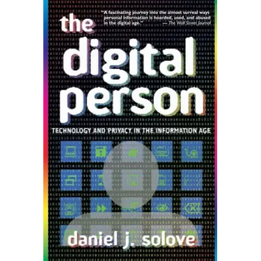 The Digital Person: Technology and Privacy in the Information Age