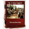 The last Boer war. By: H. Rider Haggard ( Non-fiction )
