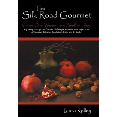 The Silk Road Gourmet: Volume One: Western and Southern Asia