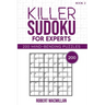 Killer Sudoku for Experts, Book 2: 200 Mind-bending Puzzles