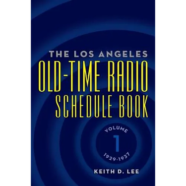 The Los Angeles Old-Time Radio Schedule Book Volume 1, 1929-1937