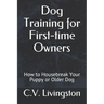 Dog Training for First-time Owners: How to Housebreak Your Puppy or Older Dog