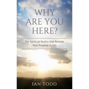Why Are You Here?: The Spiritual Reality that Reveals Your Purpose in Life.