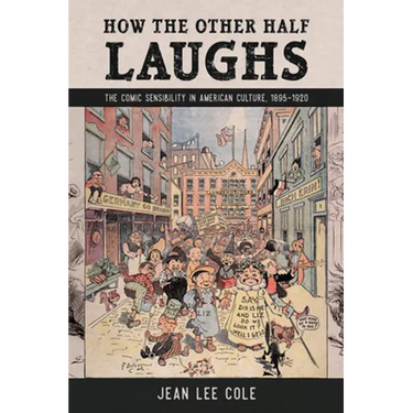 How the Other Half Laughs: The Comic Sensibility in American Culture, 1895-1920