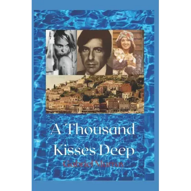 A Thousand Kisses Deep.: The love story between Leonard Cohen and Marianne Jensen.
