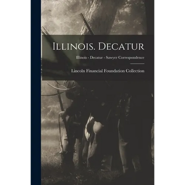 Illinois. Decatur; Illinois - Decatur - Sawyer Correspondence