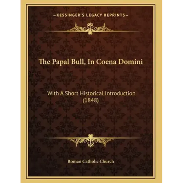 The Papal Bull, In Coena Domini: With A Short Historical Introduction (1848)