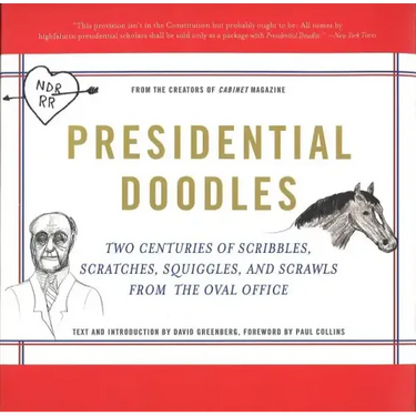 Presidential Doodles: Two Centuries of Scribbles, Scratches, Squiggles, and Scrawls from the Oval Office Squiggles & Scrawls from the Oval Office