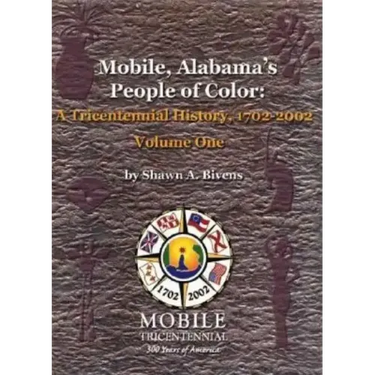 Mobile, Alabama's People of Color: A Tricentennial History, 1702-2002 Volume One