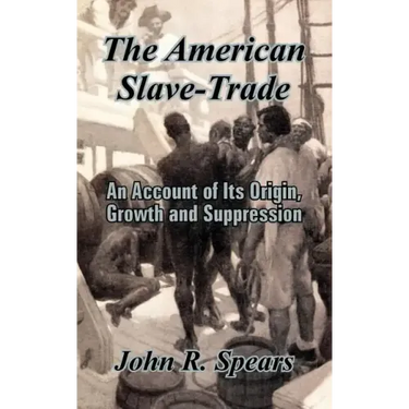 The American Slave-Trade: An Account of Its Origin, Growth and Suppression
