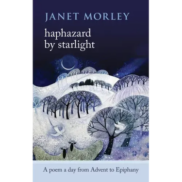 Haphazard by Starlight: A Poem A Day From Advent To Epiphany