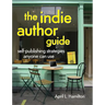 The Indie Author Guide: Self-Publishing Strategies Anyone Can Use