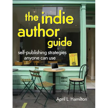 The Indie Author Guide: Self-Publishing Strategies Anyone Can Use