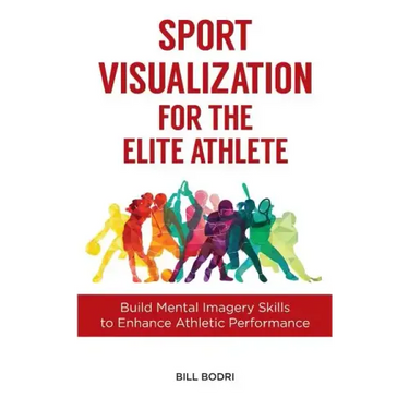 Sport Visualization for the Elite Athlete: Build Mental Imagery Skills to Enhance Athletic Performance
