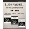 Tango Piazzolla for Saxophone Quartet: 3 in 1 Book: Libertango, Oblivion, Adios Noinino