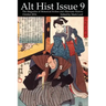Alt Hist Issue 9: The magazine of Historical Fiction and Alternate History
