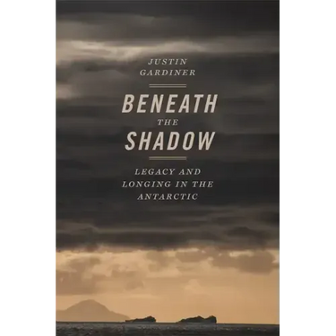 Beneath the Shadow: Legacy and Longing in the Antarctic