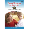 Better Behavior for Ages 2-10: Small Miracles That Work Like Magic