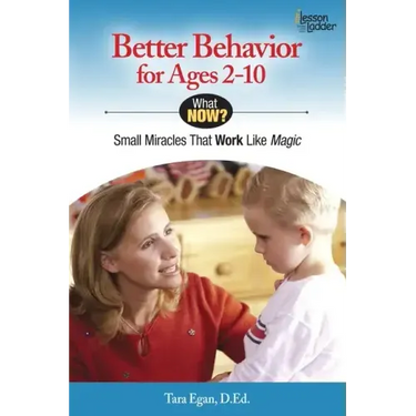 Better Behavior for Ages 2-10: Small Miracles That Work Like Magic