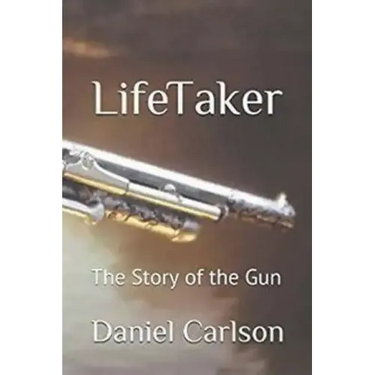 Life Taker The Story of the Gun