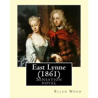 East Lynne (1861). By: Ellen Wood: Sensation novel
