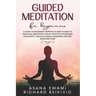 Guided Meditation For Beginners: A Guide To Becoming Happier In 10 Days Thanks To Practical Meditation: Highly Effective Techniques For Anxiety, Unloc