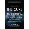 Cure for Alcoholism: The Medically Proven Way to Eliminate Alcohol Addiction