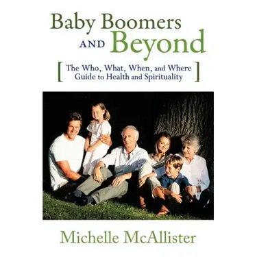 Baby Boomers and Beyond: The Who, What, When, and Where Guide to Health and Spirituality