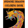 Awesome Dragon Coloring Book: Fun Colouring Books for Relaxation and Stress Relief. Cool Mandala Patterns Gift for Adults, Men, Women, Kids, Grown U