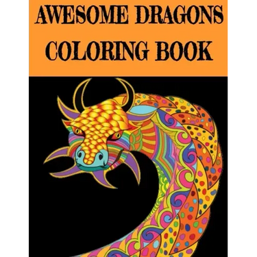 Awesome Dragon Coloring Book: Fun Colouring Books for Relaxation and Stress Relief. Cool Mandala Patterns Gift for Adults, Men, Women, Kids, Grown U