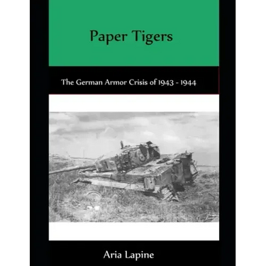 Paper Tigers: The German Armor Crisis 1943 - 1944