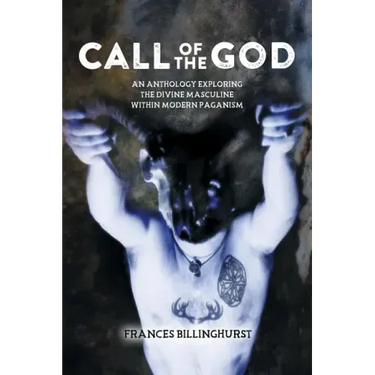 Call of the God: An Anthology Exploring the Divine Masculine within Modern Paganism