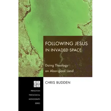 Following Jesus in Invaded Space: Doing Theology on Aboriginal Land
