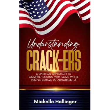 Understanding Crack-ers: A spiritual approach to comprehending why some White people are so hateful