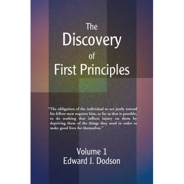 The Discovery of First Principles: Volume 1