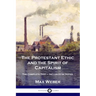 The Protestant Ethic and the Spirit of Capitalism: The Complete Text - Inclusive of Notes