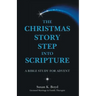 The Christmas Story Step into Scripture: A Bible Study for Advent