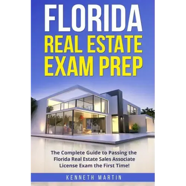 Florida Real Estate Exam Prep: The Complete Guide to Passing the Florida Real Estate Sales Associate License Exam the First Time!