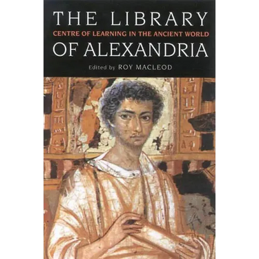 The Library of Alexandria: Centre of Learning in the Ancient World