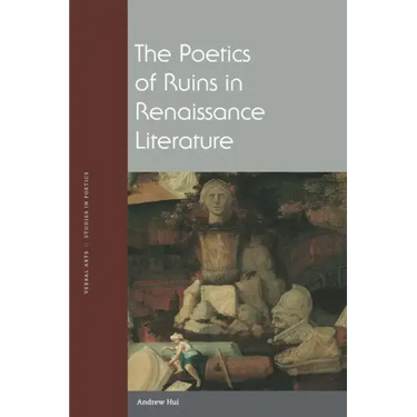 The Poetics of Ruins in Renaissance Literature