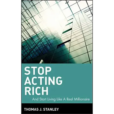 Stop Acting Rich: ...and Start Living Like a Real Millionaire