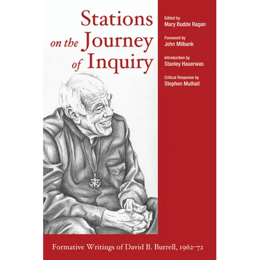 Stations on the Journey of Inquiry: Formative Writings of David B. Burrell, 1962-72