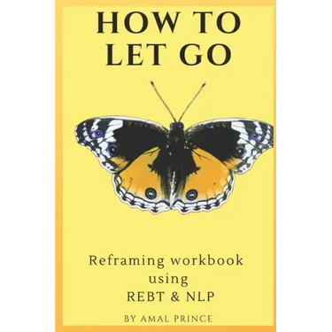 How to Let Go: Reframing workbook using REBT & NLP