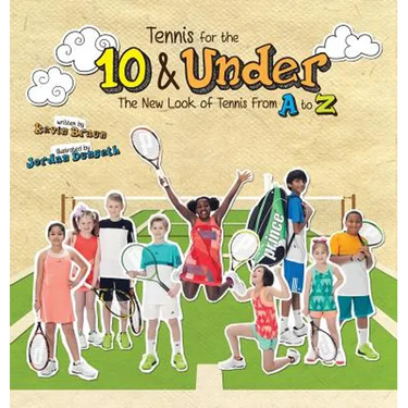 Tennis for the 10 & Under: The New Look of Tennis From A to Z