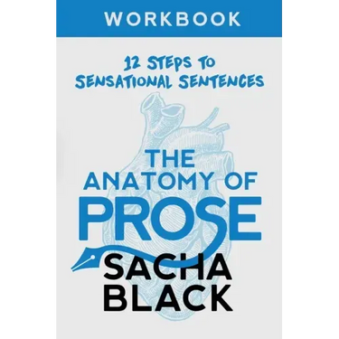 The Anatomy of Prose: 12 Steps to Sensational Sentences Workbook