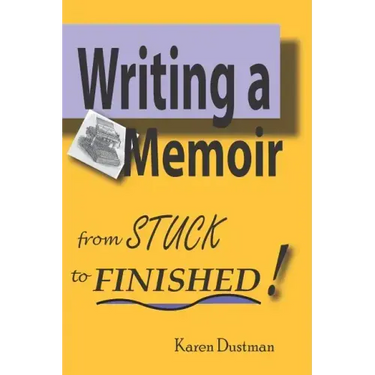 Writing A Memoir from Stuck to Finished!: Helpful Step-by-Step Guide to Writing Family History and Putting Life Stories on Paper