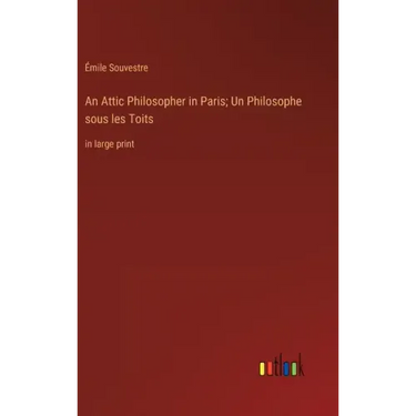 An Attic Philosopher in Paris; Un Philosophe sous les Toits: in large print