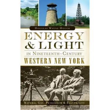 Energy & Light in Nineteenth-Century Western New York: Natural Gas, Petroleum & Electricity