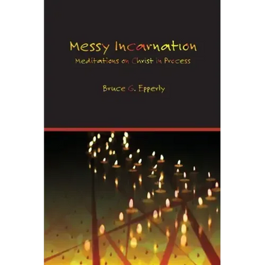 Messy Incarnation: Meditations on Christ in Process